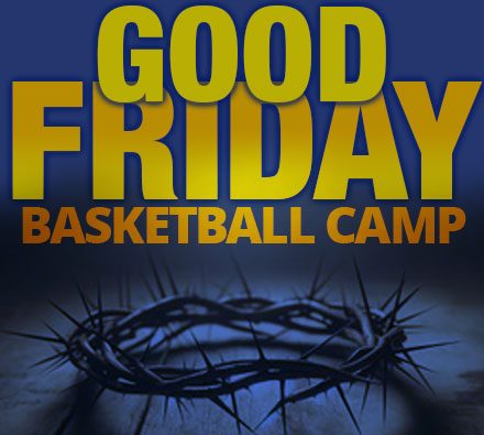 Good Friday Basketball Camp